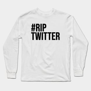 #RipTwitter Long Sleeve T-Shirt